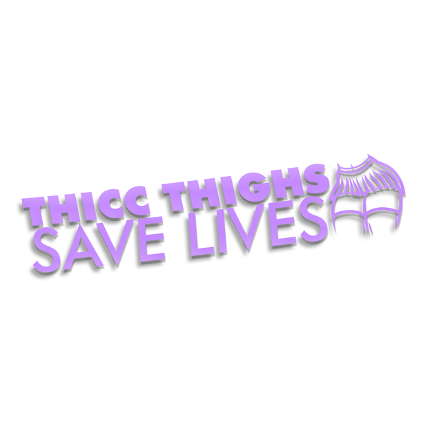 Thicc Thighs Save Lives Sticker